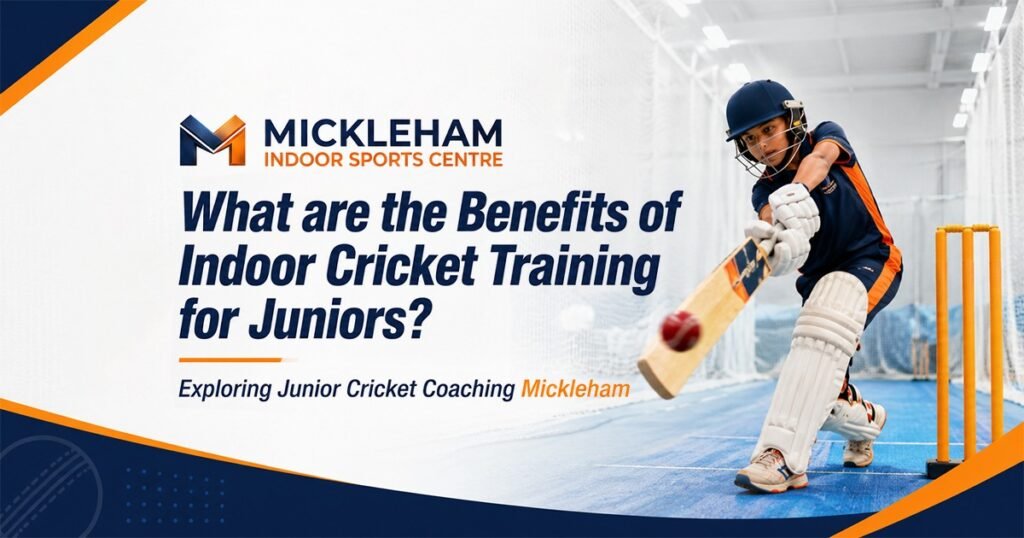 What are the Benefits of Indoor Cricket Training for Juniors? Exploring Junior Cricket Coaching Mickleham